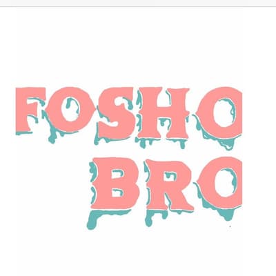 FO SHO BRO